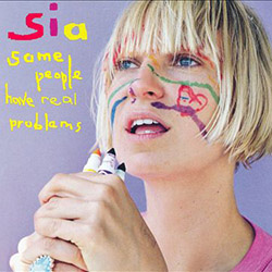 Sia - Some People Have Real Problems
