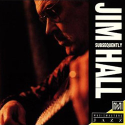 Jim Hall - Subsequently